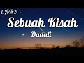 Dadali - Sebuah Kisah || Lyrics