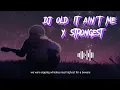 Lagu DJ OLD IT AIN'T ME x STRONGEST slowed + reverb🎶🎧 Dj nobita