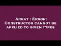 Array Error Constructor cannot be applied to given types