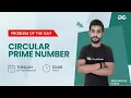 Circular Prime Number Problem of the Day 21 Siddharth Hazra GeeksforGeeks Practice