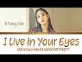 Download Lagu I Live In Your Eyes (너의 눈에 내가 살아) - U Sung Eun (유성은) | She Would Never Know OST Part 5 | Han/Rom/Eng