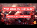 Finding out what called a Ruby method using the Kernel method caller Debugging Debugger