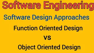 Lec-14 Software Design Approaches Function Oriented vs Object Oriented