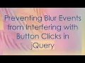 Preventing Blur Events from Interfering with Button Clicks in jQuery