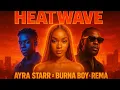 Download Lagu Ayra Starr ft Burna Boy \u0026 Rema – Heatwave (Official Video)