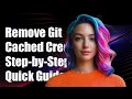 How to Remove Cached Git Credentials A Step-by-Step Guide