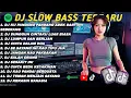 Lagu DJ SLOW BAS TERBARU 2025 | DJ VIRAL TIKTOK 🎧