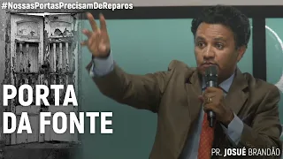 Porta da Fonte #NossasPortasPrecisamDeReparos | Pr. Josué Brandão