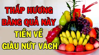Cuối Năm Thắp Hương Bằng 3 Loại Quả Chiêu Tài Cực Mạnh Này, Phúc Khí Đầy Nhà, Giàu Sang Sung Túc