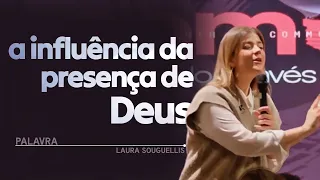 A INFLUÊNCIA DA PRESENÇA DE DEUS | PALAVRA LAURA SOUGUELLIS