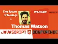 Keynote talk - The future of Node js Thomas Watson jsPoland 2018
