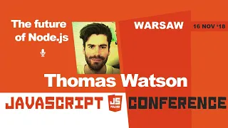 Keynote talk - The future of Node js Thomas Watson jsPoland 2018
