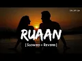 Lagu Ruaan (Slowed + Reverb) | Arijit Singh, Pritam | Tiger 3 | SR Lofi 2.0