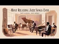 Download Lagu Most Relaxing Jazz Songs Ever | Soft Classic Jazz for Work, Study, and Relaxation