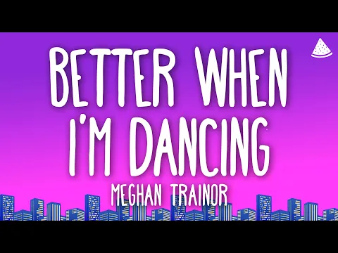 Download MP3 Meghan Trainor - Better When I’m Dancin’ (Lyrics)