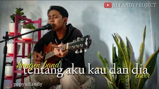 Download TENTANG AKU KAU DAN DIA - KANGEN BAND (cover pepyalfandy) MP3