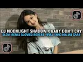 DJ MOONLIGHT SHADOW X BABY DON'T CRY SLOW REMIX SLOWED REVERB VIRAL TIKTOK TERBARU YANG KALIAN CARI!