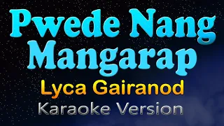 PWEDE NANG MANGARAP - Lyca Gairanod (Karaoke Version)