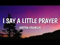 Lagu Aretha Franklin - I Say a Little Prayer (Lyrics) (From Tyler Perry’s STRAW)