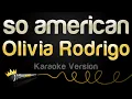 Download Lagu Olivia Rodrigo - so american (Karaoke Version)