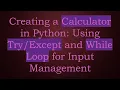 Creating a Calculator in Python Using and While Loop for Input Management