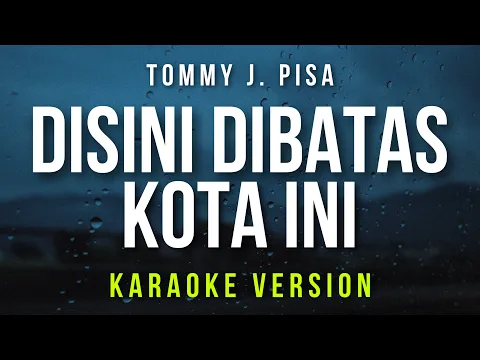 Download MP3 Disini Dibatas Kota Ini - Tommy J. Pisa (Karaoke)