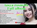Download Lagu TANGIS BAHAGIA TASYA ROSMALA FULL ALBUM | KHAYALAN | PURNAMA RINDU