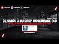 Download Lagu DJ SATRU X MASHUP MUSKURANE OLD (Slowed \u0026 Reverb) VIRAL TIK TOK MENGKANE 🎧🤙