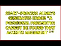 Start-Process always generates error A positional parameter cannot be found that accepts