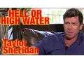 Hell or High Water Taylor Sheridan