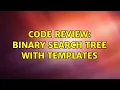Code Review Binary search tree with templates 2 Solutions