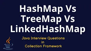 Java Interview Questions - HashMap VS LinkedHashMap Vs TreeMap