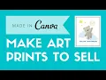 How To Create Printable Art To Sell On Etsy For Beginners Create Art Prints In Canva