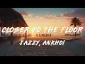 Jazzy - Closer To The Floor (Lyrics) ft. Ankhoï