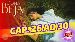 CAP. 26 ao 30 da novela DONA BEJA - Live comentando
