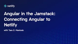 Angular in the Jamstack Connecting Angular to Netlify