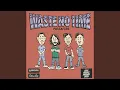 Download Lagu Waste No Time