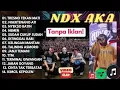 Lagu LAGU NDX AKA TANPA IKLAN | Lagu Ndx Aka Full Album Tanpa Iklan