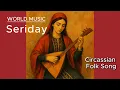 Lagu Seriday 👉 Circassian Folk Song