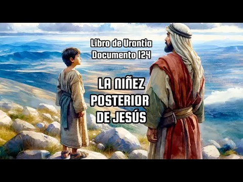 Download MP3 Libro de Urantia. Documento 124. La Niñez Posterior de Jesús. completo