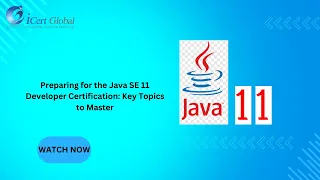 Preparing for the Java SE 11 Developer Certification Key Topics to Master iCert Global