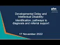 Developmental Delay and Intellectual Disability Identification pathways to diagnosis and referral
