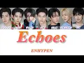 ENHYPEN（엔하이픈） - Echoes カナルビ【パート分け/日本語字幕/カナルビ/和訳/意訳/歌詞】