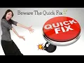 Beware of the Quick Fix