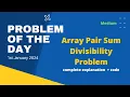 Array Pair Sum Divisibility Problem gfg POTD 1st January 2024 Let s Practice Together POTD gfg
