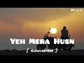 Ye mera husn || [slow+reverb] || Shilpa Rao || #SBlofi || #Baaghi4song