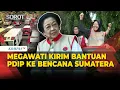 Megawati Lepas Bantuan PDIP ke Lokasi Bencana Sumatera hingga Risma Cek Armada Ambulans