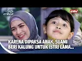 Download Lagu Mau Gimanapun, Anak Yang Bikin Lengket Seorang Suami dan Istri! | Cinta Yang Abadi Ep 5 (FULL)