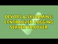 DevOps SysAdmins Centralized logging server failover