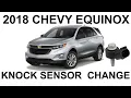 2018 Chevy Equinox Knock Sensor Change - P0324
